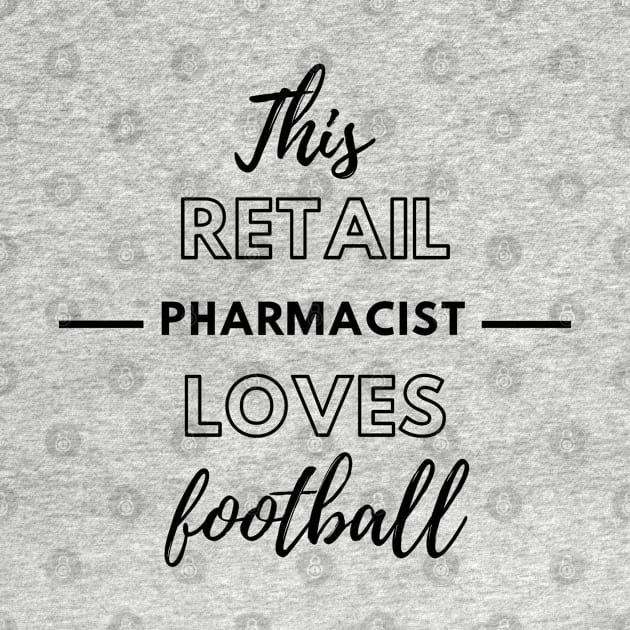 This Retail Pharmacist Loves Football by Petalprints